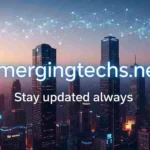 Unlocking the Future: How emergingtechs.net Keeps You Updated Always